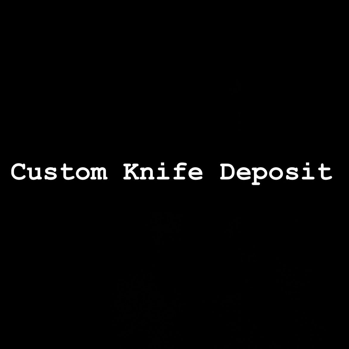 Custom Knife Deposit